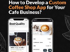 如何為您的咖啡店業(yè)務(wù)開發(fā)定制咖啡店APP？